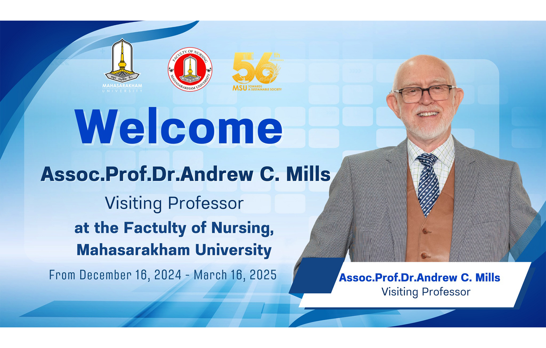 คณะพยาบาลศาสตร์ มหาวิทยาลัยมหาสารคาม ยินดีต้อนรับ Assoc.Prof.Dr.Andrew C.Mills ในโอกาสเดินทางมาเป็น Visiting Professor ณ คณะพยาบาลศาสตร์ มหาวิทยาลัยมหาสารคาม ระหว่างวันที่ 16 ธันวาคม 2567 ถึง 16 มีนาคม 2568 The Faculty of Nursing at Mahasarakham University is pleased to welcome Associate Professor Dr. Andrew C. Mills as our Visiting Professor from December 16, 2024, to March 16, 2025.